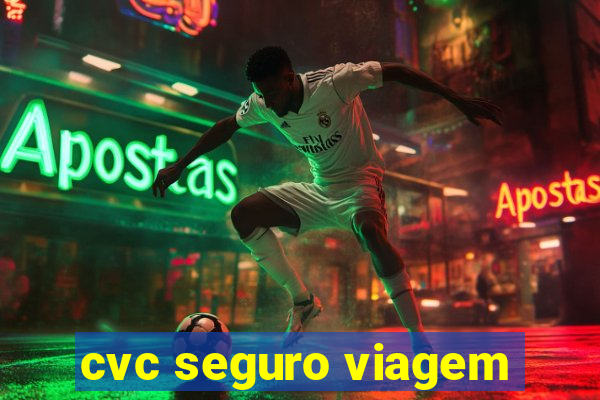 cvc seguro viagem